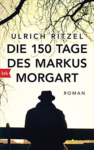 Die 150 Tage des Markus Morgart: Roman von btb