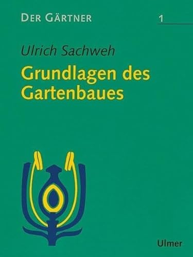 Der Gärtner, Bd.1, Grundlagen des Gartenbaues von Ulmer Eugen Verlag