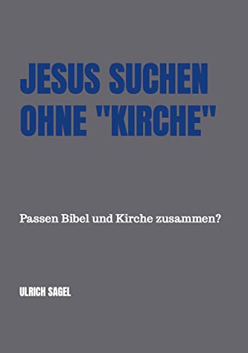 Jesus suchen ohne "Kirche": Passen Bibel und Kirche zusammen? von Bookmundo Direct