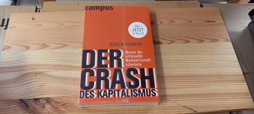 Der Crash des Kapitalismus: Warum die entfesselte Marktwirtschaft scheiterte und was jetzt zu tun ist: Warum die entfesselte Marktwirtschaft scheiterte. Was jetzt zu tun ist