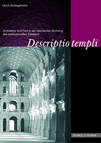 Descriptio Templi: Architektur Und Fest in Der Lateinischen Dichtung Des Konfessionellen Zeitalters (Jesuitica, Band 5) von Schnell & Steiner