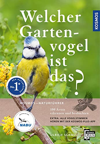 Welcher Gartenvogel ist das?: 100 Arten erkennen und beobachten; Extra: Alle Vogelstimmen hören mit der KOSMOS-PLUS-App