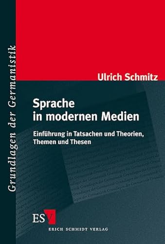 Sprache in modernen Medien: Einführung in Tatsachen und Theorien, Themen und Thesen (Grundlagen der Germanistik)