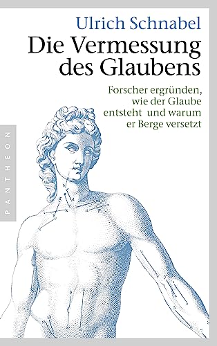 Die Vermessung des Glaubens: Forscher ergründen, wie der Glaube entsteht und warum er Berge versetzt von Pantheon