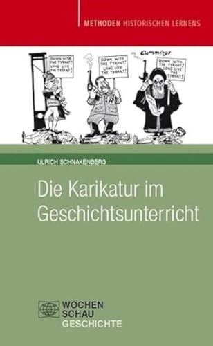 Die Karikatur im Geschichtsunterricht (Methoden Historischen Lernens) von Wochenschau Verlag