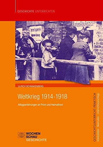 Weltkrieg 1914-1918: Alltagserfahrungen an Front und Heimatfront (Geschichtsunterricht praktisch) von Wochenschau Verlag