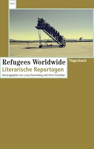 Refugees Worldwide: Literarische Reportagen (WAT) (Wagenbachs andere Taschenbücher)