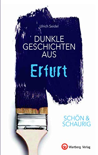 SCHÖN & SCHAURIG - Dunkle Geschichten aus Erfurt (Geschichten und Anekdoten)