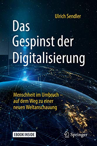 Das Gespinst der Digitalisierung: Menschheit im Umbruch – auf dem Weg zu einer neuen Weltanschauung von Springer