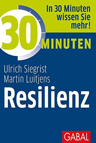 30 Minuten Resilienz: In 30 Minuten wissen Sie mehr! von GABAL Verlag GmbH