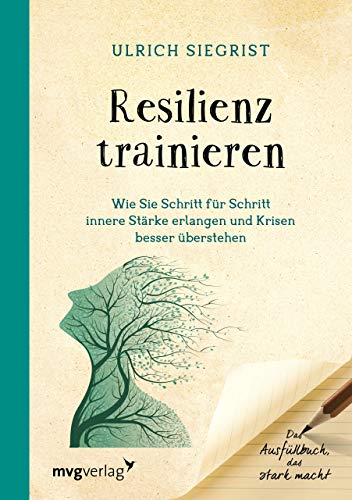 Resilienz trainieren: Wie Sie Schritt für Schritt innere Stärke erlangen und Krisen besser überstehen. Das Ausfüllbuch, das stark macht von mvg Verlag