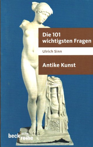 Die 101 wichtigsten Fragen - Antike Kunst