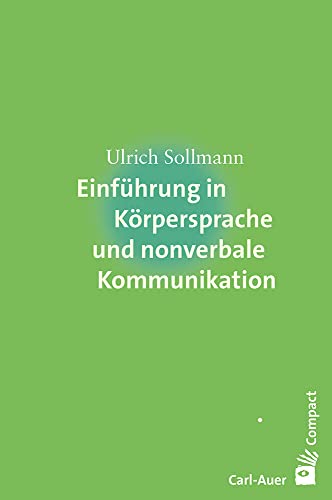 Einführung in Körpersprache und nonverbale Kommunikation (Carl-Auer Compact) von Auer-System-Verlag, Carl
