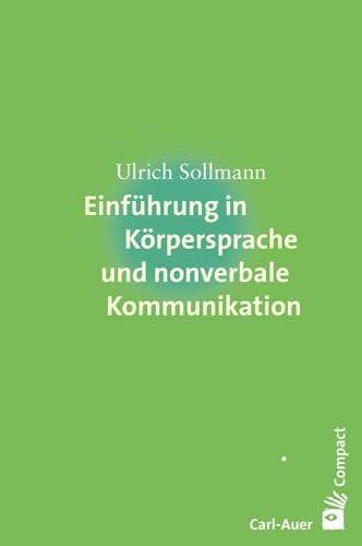 Einführung in Körpersprache und nonverbale Kommunikation (Carl-Auer Compact)