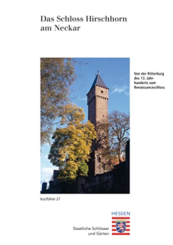 Das Schloss Hirschhorn am Neckar: Von der Ritterburg des 13. Jahrhunderts zum Renaisanceschloss (Historische Baudenkmäler, Parks und Gärten in Hessen ... Parks und Gärten in Hessen, Band 29) von Schnell & Steiner