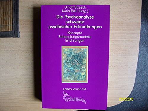 Die Psychoanalyse schwerer psychischer Erkrankungen: Konzepte, Behandlungsmodelle, Erfahrungen. Eine Publikation der DGPT (Bibliothek der Psychoanalyse)