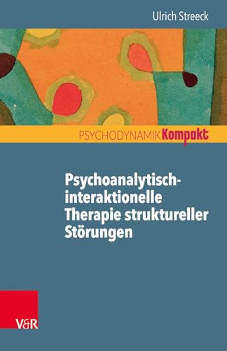 Psychoanalytisch-interaktionelle Therapie struktureller Störungen (Psychodynamik kompakt) von Vandenhoeck + Ruprecht