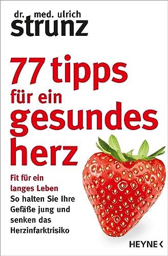 77 Tipps für ein gesundes Herz: Fit für ein langes Leben - So halten Sie Ihre Gefäße jung und senken das Herzinfarktrisiko von Heyne Taschenbuch