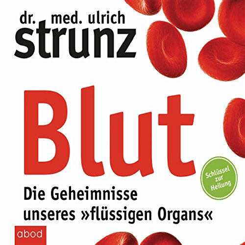 Blut - Die Geheimnisse unseres »flüssigen Organs«: Schlüssel zur Heilung von Audible Studios on Brilliance