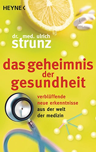 Das Geheimnis der Gesundheit: Verblüffende neue Erkenntnisse aus der Welt der Medizin Das Geheimnis der Gesundheit: Verblüffende neue Erkenntnisse aus der Welt der Medizin