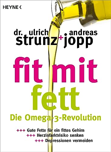 Fit mit Fett: Die Omega-3-Revolution - Gute Fette für ein fittes Gehirn – Herzinfarktrisiko senken – Depressionen vermeiden