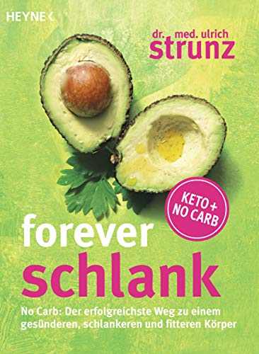 Forever schlank: No Carb: Der erfolgreichste Weg zu einem gesünderen, schlankeren und fitteren Körper - Keto + No Carb