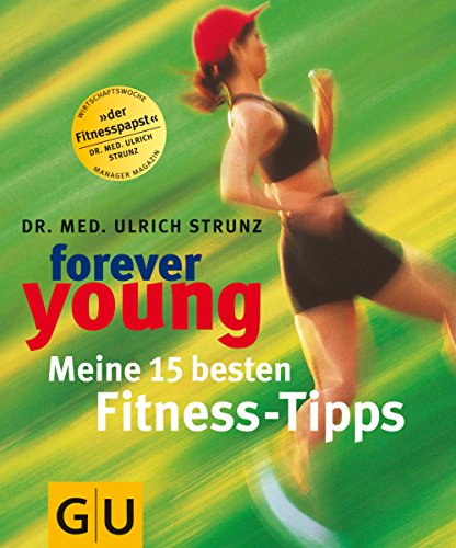 Forever young, Meine 15 besten Fitness-Tipps (GU Altproduktion KGSPF) von GRÄFE UND UNZER Verlag GmbH