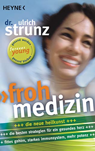 Frohmedizin: Der aktive Weg zur Gesundheit - Neue Strategien für ein gesundes Herz - Fittes Gehirn, starkes Immunsystem, mehr Potenz von Heyne Taschenbuch