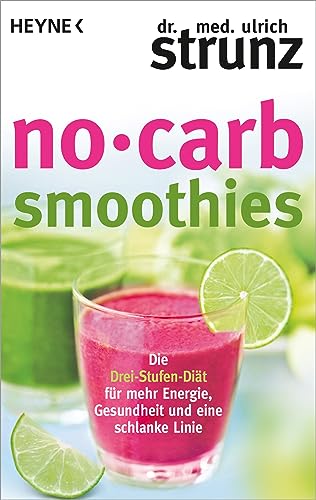 No-Carb-Smoothies: Die Drei-Stufen-Diät für mehr Energie, Gesundheit und eine schlanke Linie