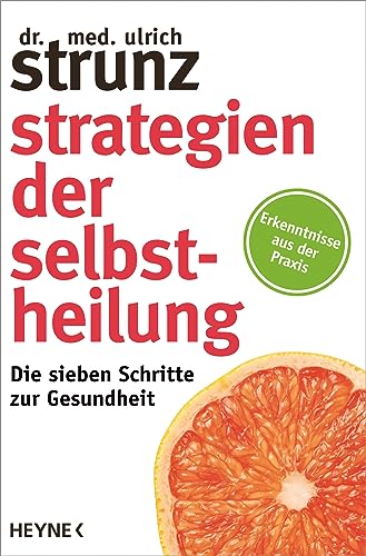 Strategien der Selbstheilung: Die sieben Schritte zur Gesundheit - Erkenntnisse aus der Praxis