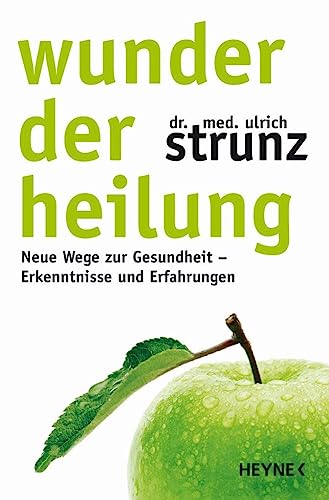 Wunder der Heilung: Neue Wege zur Gesundheit - Erkenntnisse und Erfahrungen