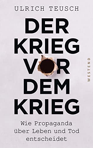 Der Krieg vor dem Krieg: Wie Propaganda über Leben und Tod entscheidet