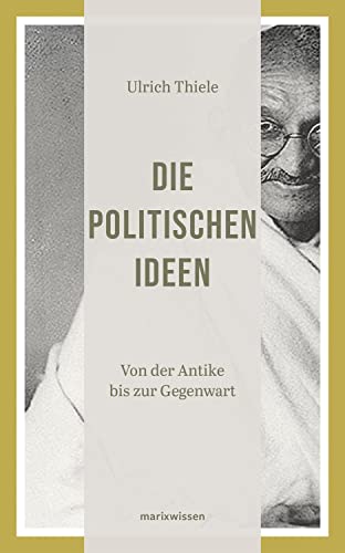 Die politischen Ideen: Von der Antike bis zur Gegenwart (marixwissen)