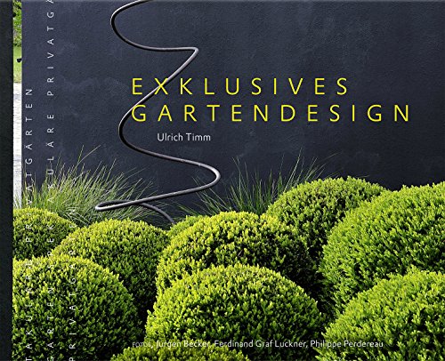 Exklusives Gartendesign - Spektakuläre Privatgärten (Garten- und Ideenbücher BJVV) von Becker Joest Volk Verlag