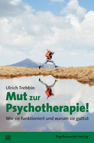 Mut zur Psychotherapie!: Wie sie funktioniert und warum sie guttut (verstehen lernen)