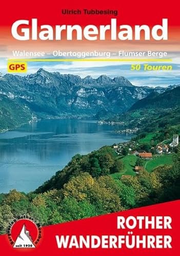 Glarnerland: Walensee - Obertoggenburg - Flumser Berge. 50 Touren. Mit GPS-Daten (Rother Wanderführer)