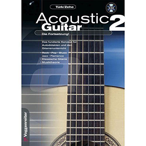 Acoustic Guitar 02: Das fundierte Konzept für Autodidakten und den Gitarrenunterricht. Rock-Pop-Blues-Jazz-Flamenco-Klassische Gitarre-Musiktheorie: Die Fortsetzung der Gitarrenschule mit Noten von Voggenreiter