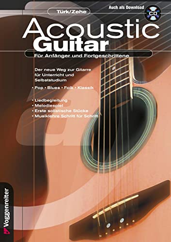 Acoustic Guitar: Für Anfänger und Fortgeschrittene. Der neue Weg zur Gitarre für Unterricht und Selbststudium. Pop, Blues,Folk, Klassik. ... Stücke , Musiklehre Schritt für Schritt (inckl. CD)