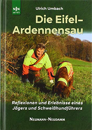 Die Eifel-Ardennensau: Reflexionen und Erlebnisse eines Jägers und Schweißhundführers von Neumann-Neudamm GmbH