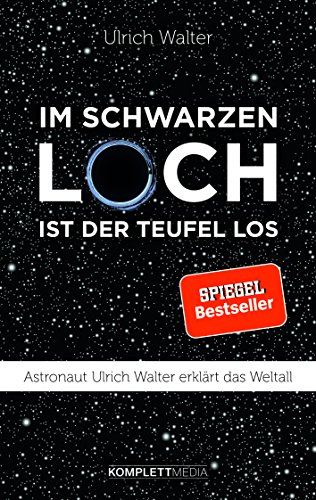 Im schwarzen Loch ist der Teufel los: Astronaut Ulrich Walter erklärt das Weltall von Komplett-Media GmbH