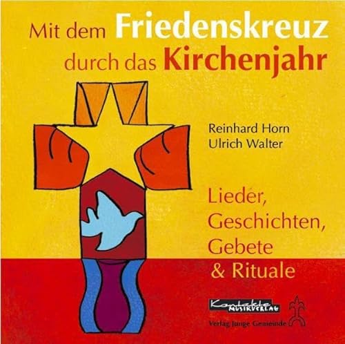 Mit dem Friedenskreuz durch das Kirchenjahr: Lieder, Geschichten, Gebete & Rituale