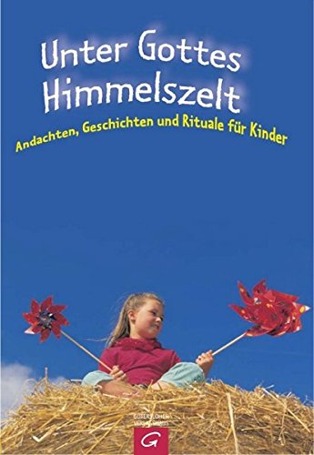 Unter Gottes Himmelszelt: Andachten, Geschichten und Rituale für Kinder von Gütersloher Verlagshaus