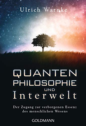 Quantenphilosophie und Interwelt: Der Zugang zur verborgenen Essenz des menschlichen Wesens von Goldmann TB