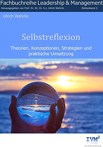Selbstreflexion: Theorien, Konzeptionen, Strategien und praktische Umsetzung (Fachbuchreihe "Leadership & Management") von IVM² - Wissenschaftsverlag