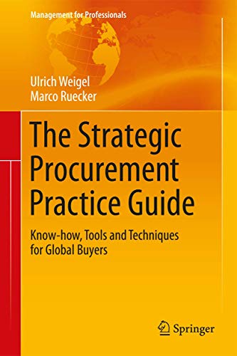 The Strategic Procurement Practice Guide: Know-how, Tools and Techniques for Global Buyers (Management for Professionals)