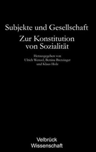 Subjekte und Gesellschaft. Studienausgabe: Zur Konstitution von Sozialität Subjekte und Gesellschaft. Studienausgabe: Zur Konstitution von Sozialität