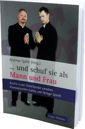 "...und schuf sie als Mann und Frau": Kirche in der Zerreißprobe zwischen Homosexuellen-Lobby und Heiliger Schrift