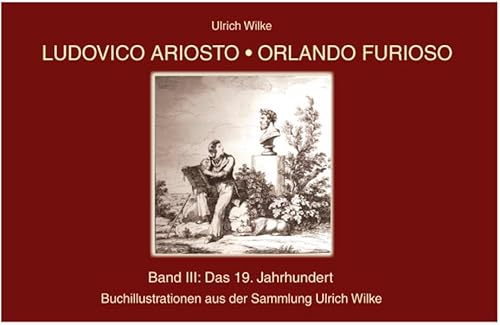 Ludovico Ariosto - Orlando Furioso: Buchillustration, Bd. 3: Das 19. Jahrhundert Ludovico Ariosto - Orlando Furioso: Buchillustration, Bd. 3: Das 19. Jahrhundert von Make a book