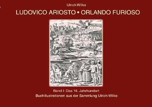 Ludovico - Orlando Furioso Buchillustrationen, Bd. 1: Das 16. Jahrhundert: Band I Das 16. Jahrhundert