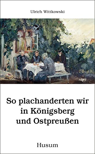 So plachanderten wir in Königsberg und Ostpreußen (Husum-Taschenbuch)